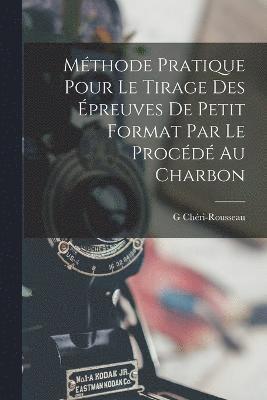 bokomslag Mthode Pratique Pour Le Tirage Des preuves De Petit Format Par Le Procd Au Charbon