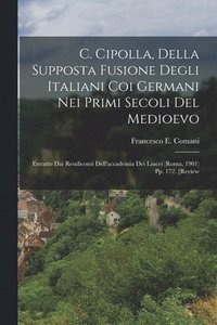 bokomslag C. Cipolla, Della Supposta Fusione Degli Italiani Coi Germani Nei Primi Secoli Del Medioevo