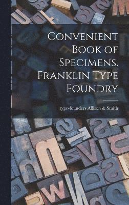 Convenient Book of Specimens. Franklin Type Foundry 1