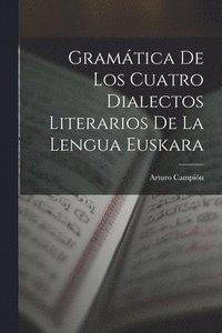 bokomslag Gramtica De Los Cuatro Dialectos Literarios De La Lengua Euskara