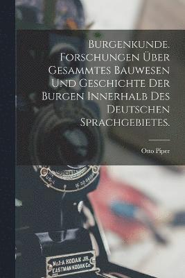 bokomslag Burgenkunde. Forschungen ber gesammtes Bauwesen und Geschichte der Burgen innerhalb des deutschen Sprachgebietes.