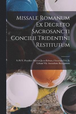 Missale Romanum Ex Decreto Sacrosancti Concilii Tridentini Restitutum 1