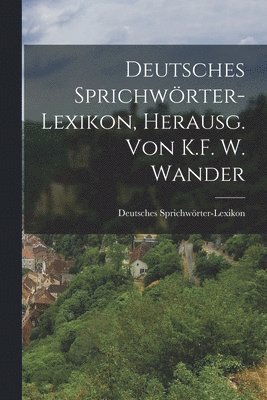 bokomslag Deutsches Sprichwrter-Lexikon, Herausg. von K.F. W. Wander