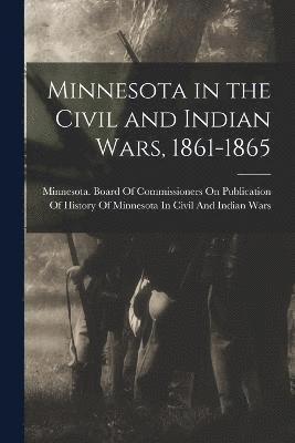 Minnesota in the Civil and Indian Wars, 1861-1865 1