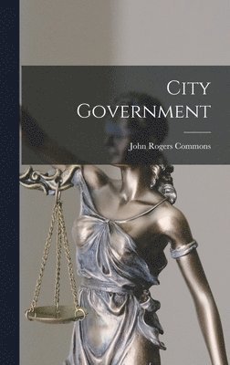 John Rogers Commons - City Government, Inbunden