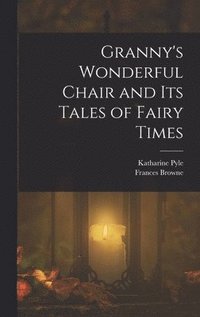 bokomslag Granny's Wonderful Chair and its Tales of Fairy Times