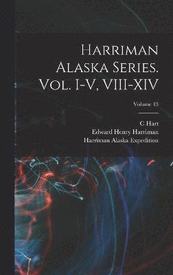 Smithsonian Institution, Edward Henry Harriman, C Hart 1855-1942 Merriam, C. Hart Merriam - Harriman Alaska Series. vol. I-V, VIII-XIV; Volume 13, Inbunden