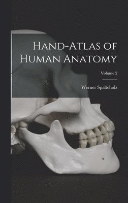 Werner Spalteholz - Hand-atlas of Human Anatomy; Volume 2, Inbunden