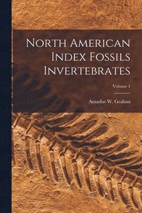 bokomslag North American Index Fossils Invertebrates; Volume 1