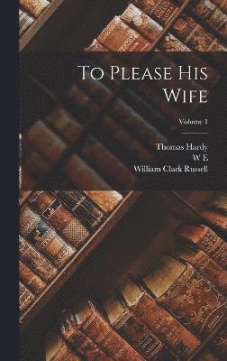 bokomslag To Please his Wife; Volume 1