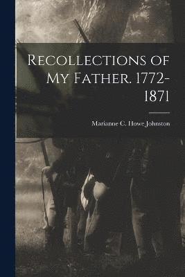 Recollections of my Father. 1772-1871 1