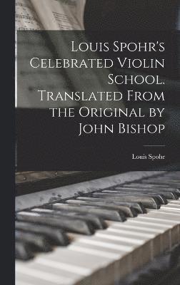 Louis Spohr's Celebrated Violin School. Translated From the Original by John Bishop 1