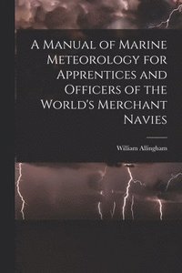 bokomslag A Manual of Marine Meteorology for Apprentices and Officers of the World's Merchant Navies