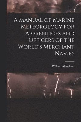 William Allingham - Manual of Marine Meteorology for Apprentices and Officers of the World's Merchant Navies, Häftad