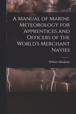 A Manual of Marine Meteorology for Apprentices and Officers of the World's Merchant Navies 1