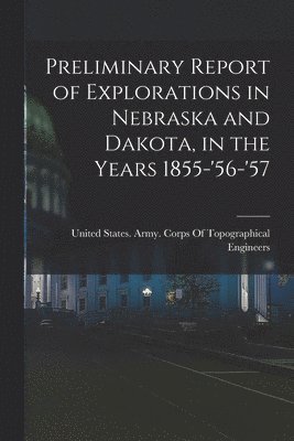 bokomslag Preliminary Report of Explorations in Nebraska and Dakota, in the Years 1855-'56-'57