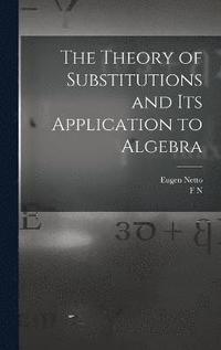 bokomslag The Theory of Substitutions and its Application to Algebra