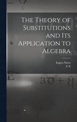 Eugen Netto, F N 1861- Cole - Theory of Substitutions and its Application to Algebra, Inbunden