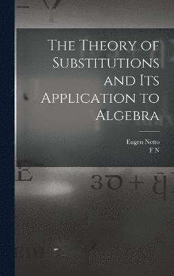 The Theory of Substitutions and its Application to Algebra 1