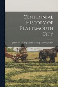 bokomslag Centennial History of Plattsmouth City
