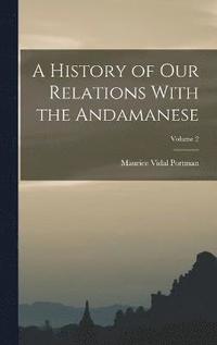 bokomslag A History of our Relations With the Andamanese; Volume 2
