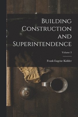 bokomslag Building Construction and Superintendence; Volume 3