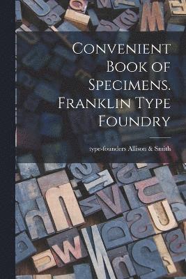 Convenient Book of Specimens. Franklin Type Foundry 1