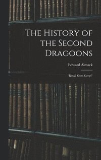 bokomslag The History of the Second Dragoons