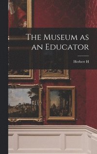 bokomslag The Museum as an Educator