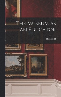 Herbert H 1851-1919 Smith - Museum as an Educator, Inbunden