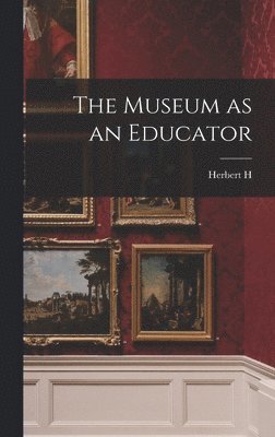 bokomslag The Museum as an Educator