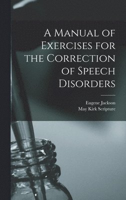 bokomslag A Manual of Exercises for the Correction of Speech Disorders