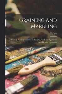 bokomslag Graining and Marbling; a Series of Practical Treatises on Material, Tools and Appliances Used; General Operations