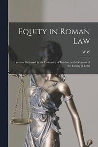 bokomslag Equity in Roman law; Lectures Delivered in the University of London, at the Request of the Faculty of Laws
