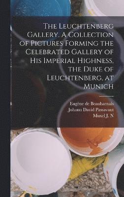 bokomslag Leuchtenberg Gallery. A Collection of Pictures Forming the Celebrated Gallery of His Imperial Highness, the Duke of Leuchtenberg, at Munich
