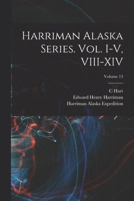 bokomslag Harriman Alaska Series. vol. I-V, VIII-XIV; Volume 13