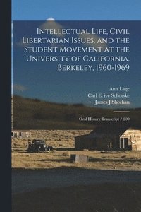 bokomslag Intellectual Life, Civil Libertarian Issues, and the Student Movement at the University of California, Berkeley, 1960-1969