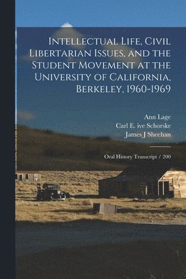 Ann Lage, Carl E Ive Schorske, Reginald E Zelnik - Intellectual Life, Civil Libertarian Issues, and the Student Movement at the University of California, Berkeley, 1960-1969, Häftad