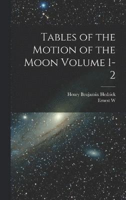 Tables of the Motion of the Moon Volume 1-2 1