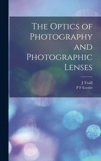 bokomslag The Optics of Photography and Photographic Lenses