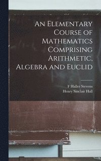 bokomslag An Elementary Course of Mathematics Comprising Arithmetic, Algebra and Euclid