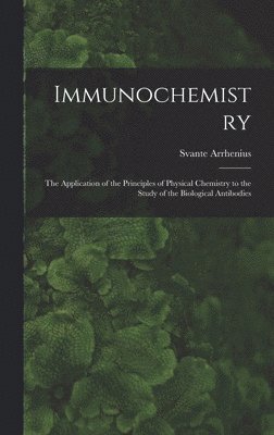 Immunochemistry; the Application of the Principles of Physical Chemistry to the Study of the Biological Antibodies