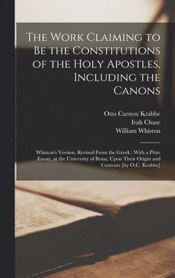 Irah Chase, William Whiston, Otto Carsten Krabbe - Work Claiming to be the Constitutions of the Holy Apostles, Including the Canons, Inbunden