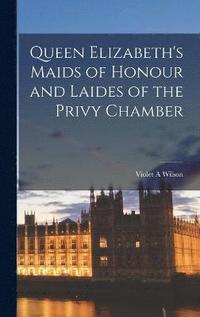 bokomslag Queen Elizabeth's Maids of Honour and Laides of the Privy Chamber
