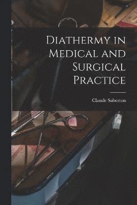 Diathermy in Medical and Surgical Practice 1