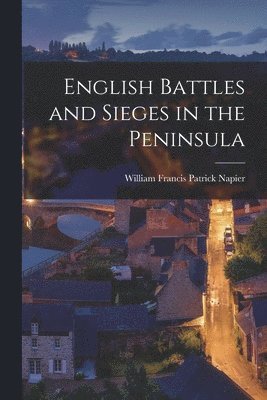 English Battles and Sieges in the Peninsula