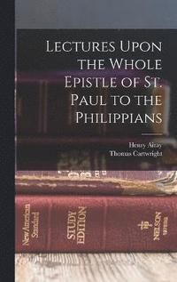 bokomslag Lectures Upon the Whole Epistle of St. Paul to the Philippians