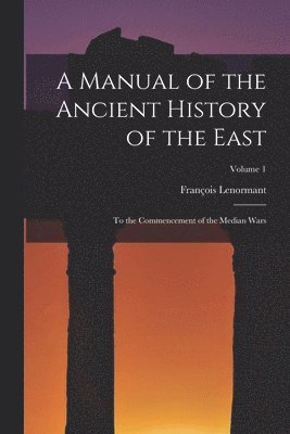François Lenormant - Manual of the Ancient History of the East, Häftad