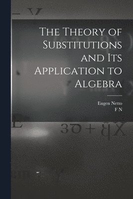 Eugen Netto, F N 1861- Cole - Theory of Substitutions and its Application to Algebra, Häftad