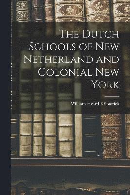 The Dutch Schools of New Netherland and Colonial New York 1